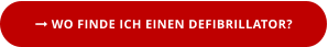  WO FINDE ICH EINEN DEFIBRILLATOR?