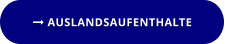  AUSLANDSAUFENTHALTE