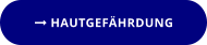  HAUTGEFÄHRDUNG