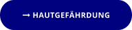 HAUTGEFÄHRDUNG