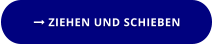  ZIEHEN UND SCHIEBEN