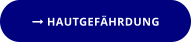  HAUTGEFÄHRDUNG